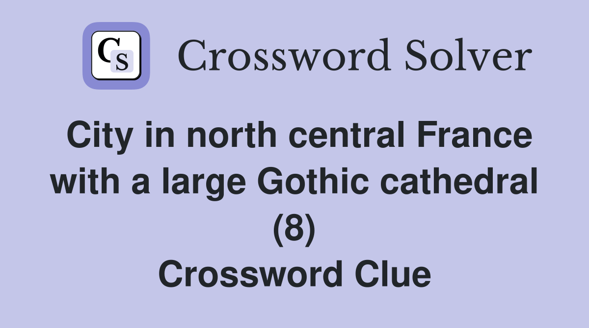 City in north central France with a large Gothic cathedral (8